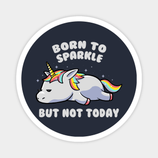 Born To Sparkle But Not Today Lazy Unicorn Gift Magnet